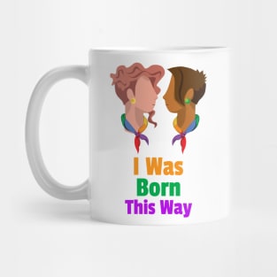 I Was Born This Way for Women and Men Mug